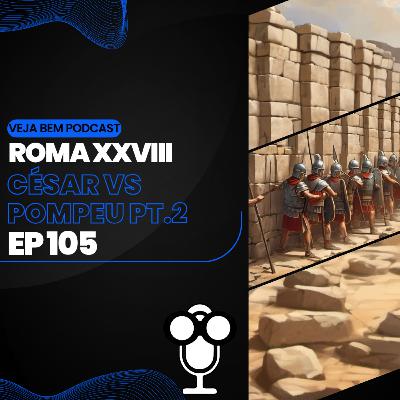 VBMais 105 - Roma XXVIII - Cesar vs Pompeu (parte 2)