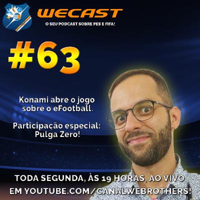 ⚽️Wecast 63⚽️ - Konami abre o jogo sobre o eFootball part. Pulga Zero