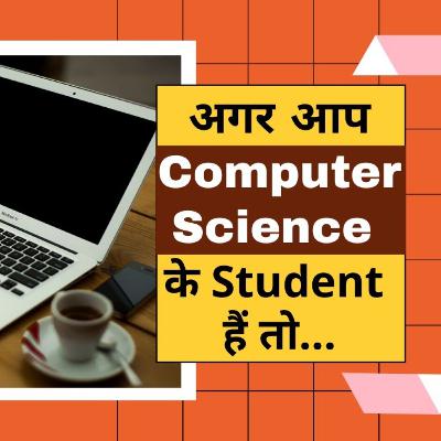 If You Are a Computer Science Student (Must known factors) If You Are a Computer Science Student (Must known factors)