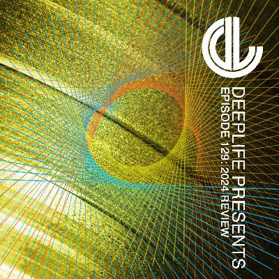 Deeplife Presents Episode 129 - 1.1.2025 - 2024 Year In Review