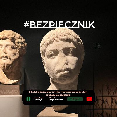 S05E02 #Bezpiecznik | O kolekcjonowaniu sztuki i wartości przedmiotów w naszym otoczeniu S05E02 #Bezpiecznik | O kolekcjonowaniu sztuki i wartości przedmiotów w naszym otoczeniu