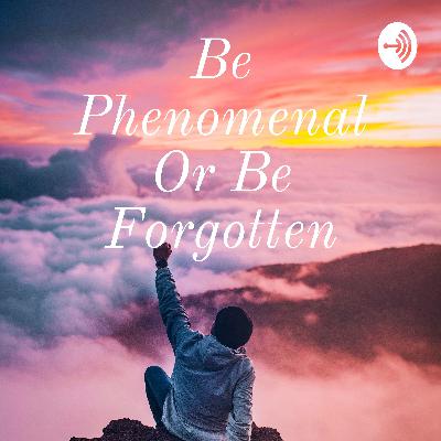 Be Phenomenal Or Be Forgotten (Trailer) Be Phenomenal Or Be Forgotten (Trailer)