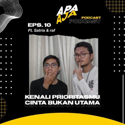 Eps. 10 - Kenali Prioritasmu, Cinta Bukan Utama (ft. Satria & Raf)