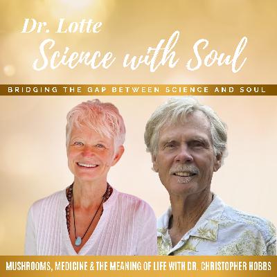 Mushrooms, Medicine & the Meaning of Life with Dr. Christopher Hobbs