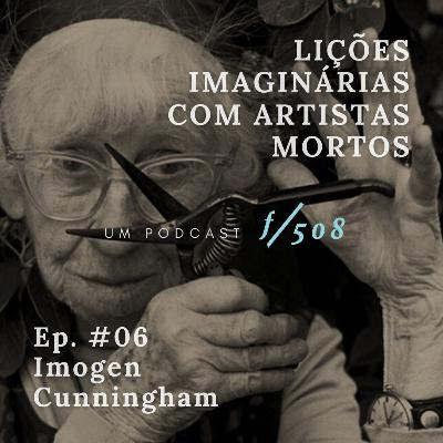 #06: Imogen Cunningham #06: Imogen Cunningham