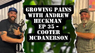 Growing Pains with Andrew Heckman - Ep35 - Cooter McDankerson