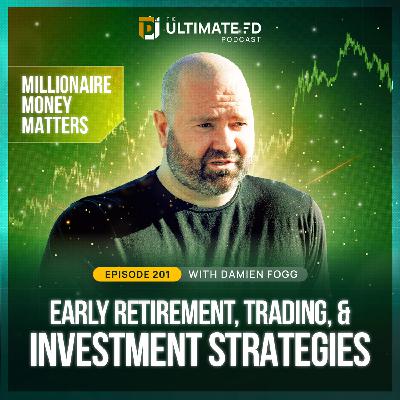 #201 - Damien Fogg - Early Retirement, Trading, & Investment Strategies