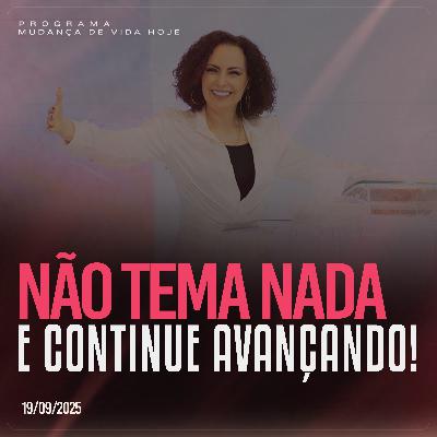 Não tema nada e continue avançando! | Mudança de Vida Hoje