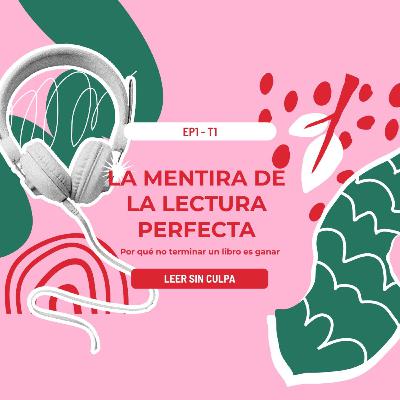Ep. 1: La mentira de la lectura perfecta: Por qué no terminar un libro es ganar