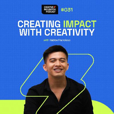 031 - Creating Impact with Creativity — with Nabbe Francisco