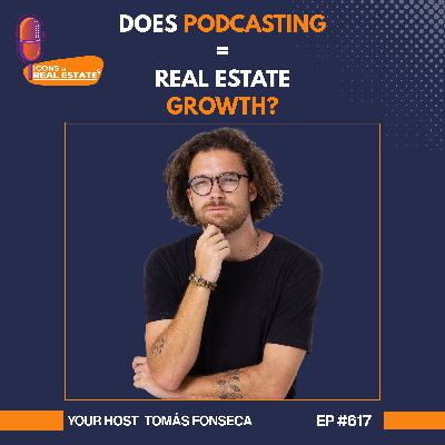 The Secret to Real Estate Growth: Why You Need a Podcast in 2025 - EP 617