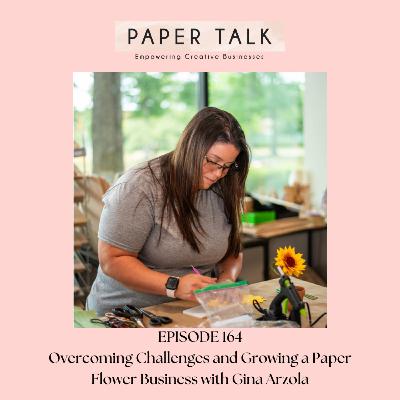 Ep 164: Overcoming Challenges and Growing a Paper Flower Business with Gina Arzola Ep 164: Overcoming Challenges and Growing a Paper Flower Business with Gina Arzola