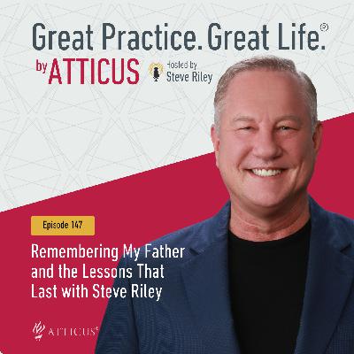 Remembering My Father and the Lessons That Last with Steve Riley | Ep. 147