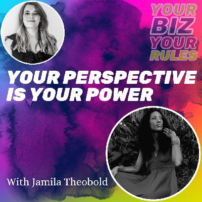 Ep 2.41 Your Perspective Is Your Power With Jamila Theobold