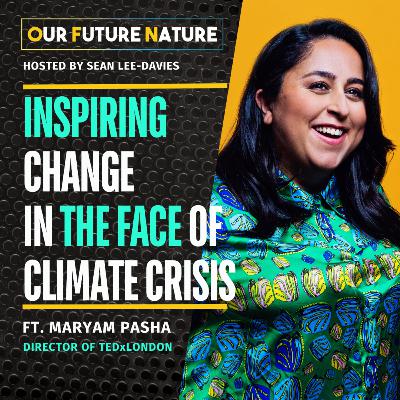 12: Inspiring change in the face of climate crisis | ft. Maryam Pasha