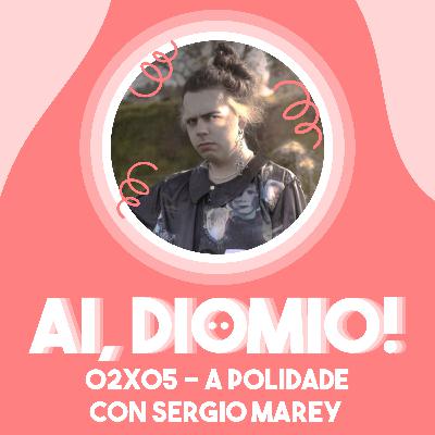 A Polidade co Sergio Marei - AI, DIOMIO! 02x05