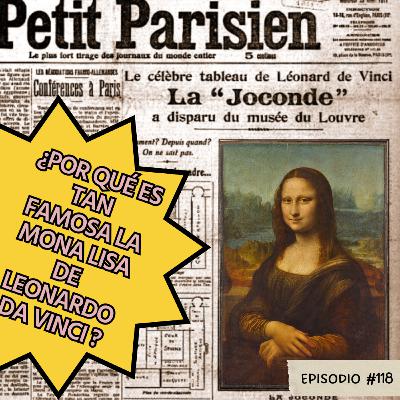 E118: ¿Por qué es tan famosa la Mona Lisa de Leonardo Da Vinci? E118: ¿Por qué es tan famosa la Mona Lisa de Leonardo Da Vinci?