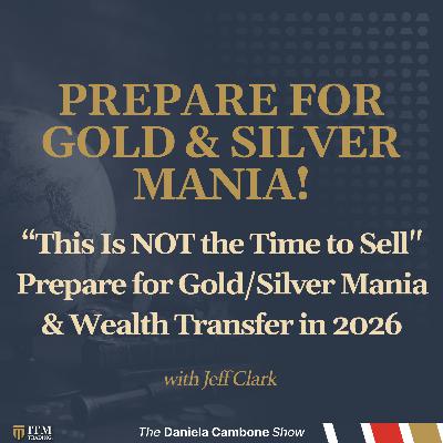 “This Is NOT the Time to Sell" Prepare for Gold/Silver Mania & Wealth Transfer in 2026 : Jeff Clark