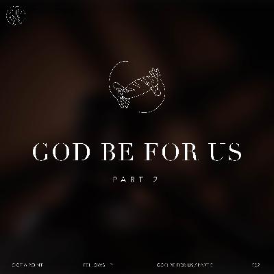 Got a Point Fellowship - GOD BE FOR US Part 2