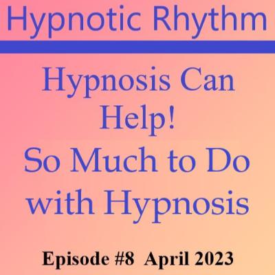 #8 Hypnosis Can Help! So Much To Do with Hypnosis #8 Hypnosis Can Help! So Much To Do with Hypnosis