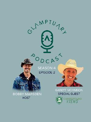 GLAMPTUARY PODCAST - SEASON 4/EPISODE 02 - WITH SPECIAL GUEST GARETT MCKINNON FROM CAMPGROUND VIEWS