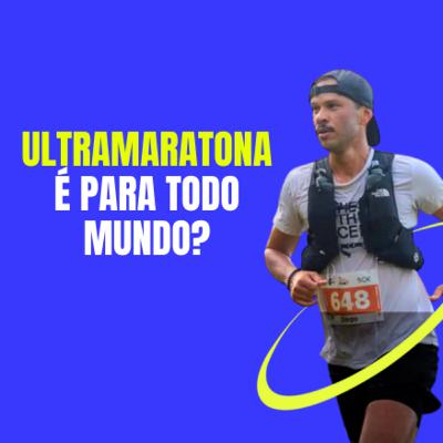 UltraMaratona é pra todo mundo?