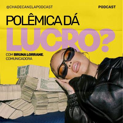 EP#36 POLÊMICA DÁ LUCRO?