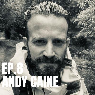 Ep.8 - Andy Caine
