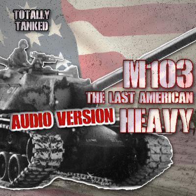 67 - M103 - The last American Heavy
