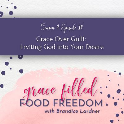 Grace Over Guilt: Inviting God into Your Desires