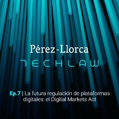 La futura regulación de plataformas digitales: el Digital Markets Act La futura regulación de plataformas digitales: el Digital Markets Act