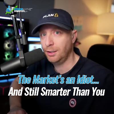 The Market's an Idiot… And Still Smarter Than You