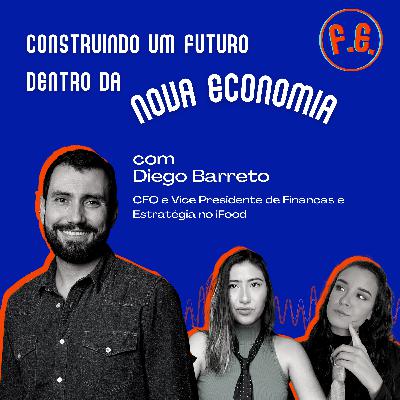 #03 Construindo um Futuro dentro da Nova Economia, com Diego Barreto