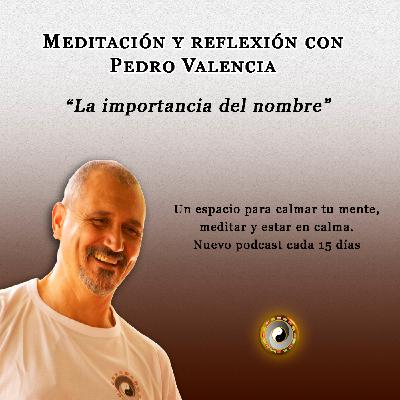 Meditación y reflexión con Pedro Valencia: la importancia del nombre