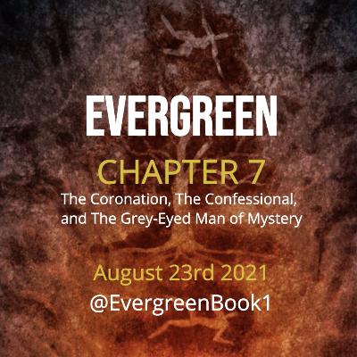 S1 Ep7: Evergreen - Chapter 7 - The Coronation, The Confessional,  and The Grey-Eyed Man of Mystery