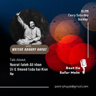 Nusrat fateh Ali khan Sahab(DiL E Ummeed toda hai kise ne