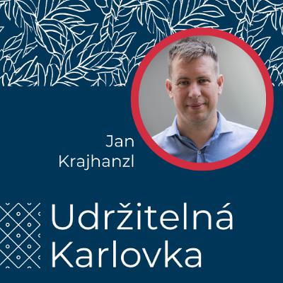 Udržitelná Karlovka #33: Jan Krajhanzl