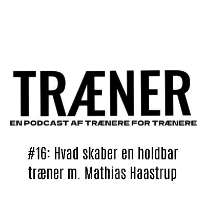 #16: Hvad skaber en holdbar træner m. Mathias Haastrup
