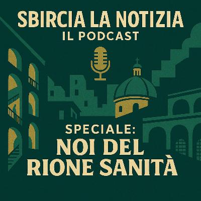 ED. SPECIALE - Noi del Rione Sanità: la rinascita di un quartiere che parla a tutta l’Italia ED. SPECIALE - Noi del Rione Sanità: la rinascita di un quartiere che parla a tutta l’Italia
