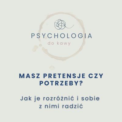 #71 Masz pretensje czy potrzeby? Jak to rozróżnić?