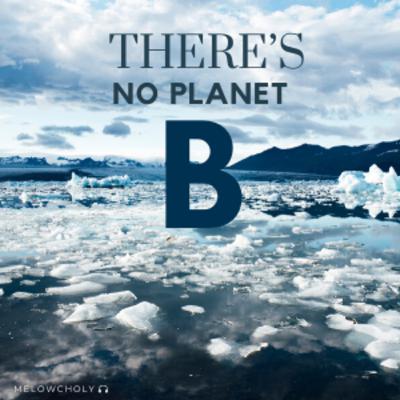 There’s No Planet B!!! There’s No Planet B!!!