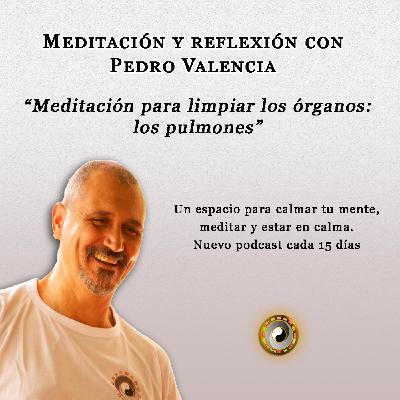 Meditación y reflexión con Pedro Valencia: meditación para limpiar los órganos; los pulmones