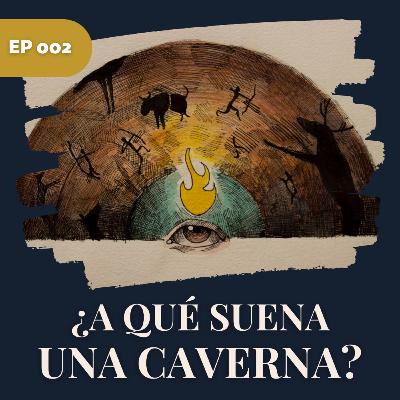 ¿A qué suena una caverna? ¿A qué suena una caverna?