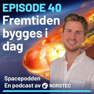 [E40] Prototyper som åpner romfart - med Henrik Øvrebø fra TrollLabs