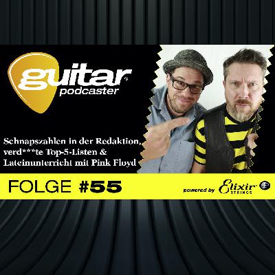 guitar Podcaster #55 – Schnapszahlen in der Redaktion, verd***te Top-5-Listen & Lateinunterricht mit Pink Floyd
