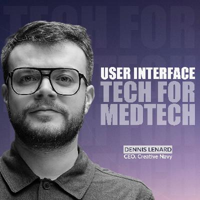 User Interface Tech for MedTech w. Dennis Lenard