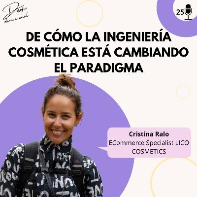 Episodio 25: De cómo la ingeniería cosmética está cambiando el paradigma | Cristina Ralo