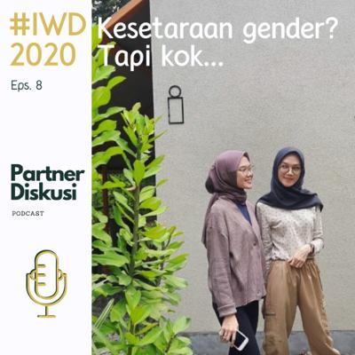 #IWD2020 : Kesetaraan gender? Tapi kok...