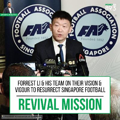 Sports Minutes: Forrest Li & his team share their vision and vigour to resurrect Singapore football