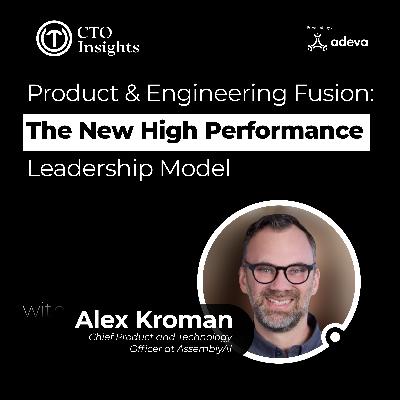 The CPTO Advantage: How Unified Leadership Accelerates Engineering Teams with Alex Kroman